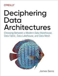 Deciphering Data Architectures 1st Ed. Paperback by James Serra – front cover