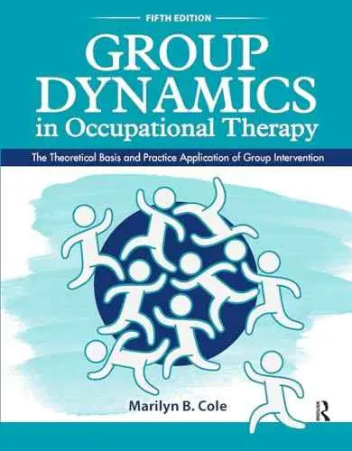 Group Dynamics in Occupational Therapy 5th Ed. Paperback by Marilyn B. Cole – front cover
